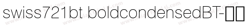 swiss721bt boldcondensedBT字体转换